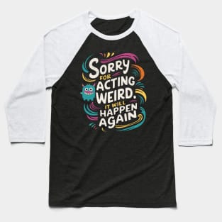 Sorry For Being Weird Baseball T-Shirt